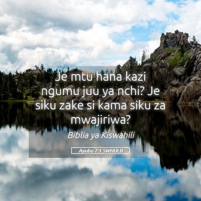 Picture 05 - Ayubu 7:1 SWHULB - Je mtu hana kazi ngumu juu ya nchi? Je siku zake - Bible Verse Picture