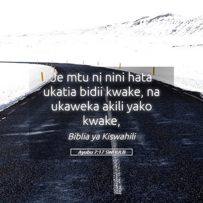 Picture 05 - Ayubu 7:17 SWHULB - Je mtu ni nini hata ukatia bidii kwake, na - Bible Verse Picture