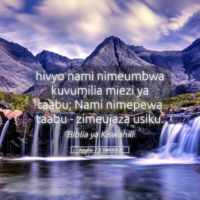Picture 05 - Ayubu 7:3 SWHULB - hivyo nami nimeumbwa kuvumilia miezi ya taabu; - Bible Verse Picture