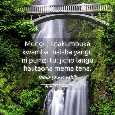 Picture 05 - Ayubu 7:7 SWHULB - Mungu, anakumbuka kwamba maisha yangu ni pumzi - Bible Verse Picture