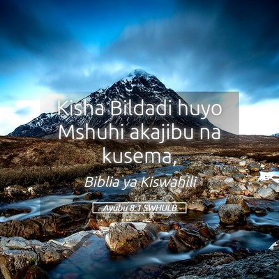 Picture 05 - Ayubu 8:1 SWHULB - Kisha Bildadi huyo Mshuhi akajibu na - Bible Verse Picture
