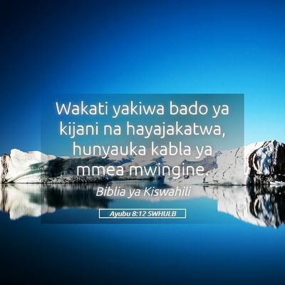 Picture 05 - Ayubu 8:12 SWHULB - Wakati yakiwa bado ya kijani na hayajakatwa, - Bible Verse Picture