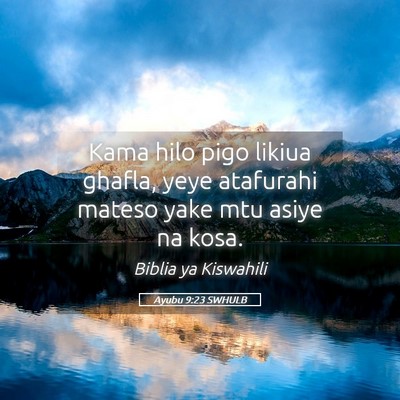 Picture 05 - Ayubu 9:23 SWHULB - Kama hilo pigo likiua ghafla, yeye atafurahi - Bible Verse Picture