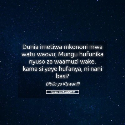 Picture 05 - Ayubu 9:24 SWHULB - Dunia imetiwa mkononi mwa watu waovu; Mungu - Bible Verse Picture