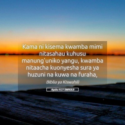 Picture 05 - Ayubu 9:27 SWHULB - Kama ni kisema kwamba mimi nitasahau kuhusu - Bible Verse Picture