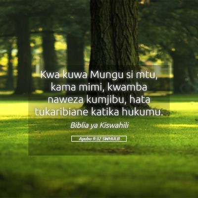 Picture 05 - Ayubu 9:32 SWHULB - Kwa kuwa Mungu si mtu, kama mimi, kwamba naweza - Bible Verse Picture