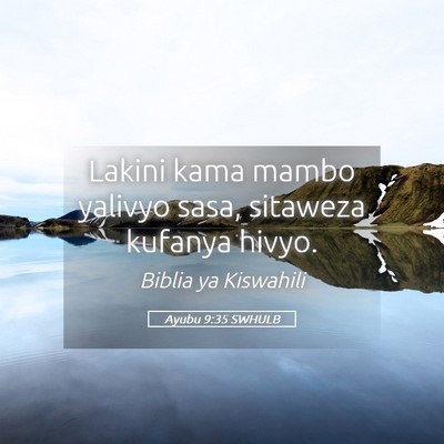 Picture 05 - Ayubu 9:35 SWHULB - Lakini kama mambo yalivyo sasa, sitaweza kufanya - Bible Verse Picture