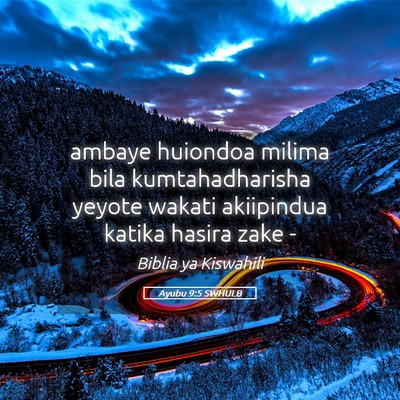 Picture 05 - Ayubu 9:5 SWHULB - ambaye huiondoa milima bila kumtahadharisha - Bible Verse Picture