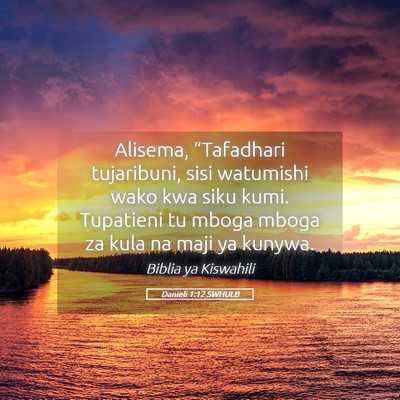 Picture 05 - Danieli 1:12 SWHULB - Alisema, “Tafadhari tujaribuni, sisi watumishi - Bible Verse Picture