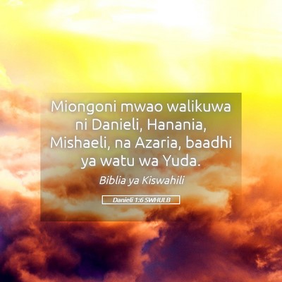 Picture 05 - Danieli 1:6 SWHULB - Miongoni mwao walikuwa ni Danieli, Hanania, - Bible Verse Picture