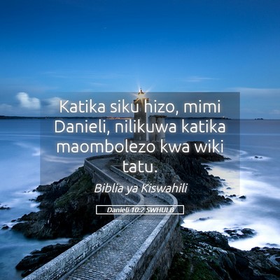 Picture 05 - Danieli 10:2 SWHULB - Katika siku hizo, mimi Danieli, nilikuwa katika - Bible Verse Picture