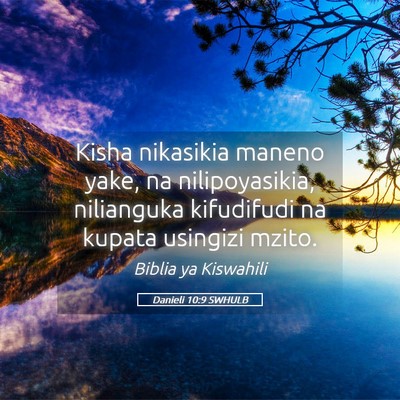 Picture 05 - Danieli 10:9 SWHULB - Kisha nikasikia maneno yake, na nilipoyasikia, - Bible Verse Picture
