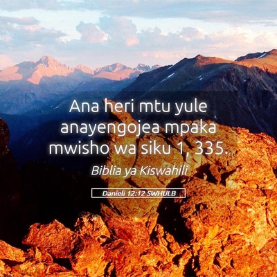 Picture 05 - Danieli 12:12 SWHULB - Ana heri mtu yule anayengojea mpaka mwisho wa - Bible Verse Picture