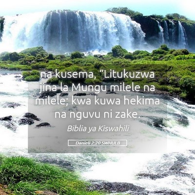 Picture 05 - Danieli 2:20 SWHULB - na kusema, “Litukuzwa jina la Mungu milele na - Bible Verse Picture