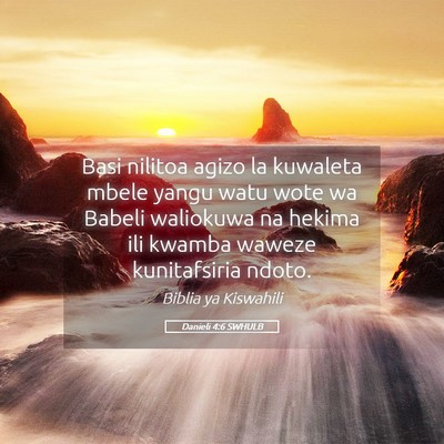 Picture 05 - Danieli 4:6 SWHULB - Basi nilitoa agizo la kuwaleta mbele yangu watu - Bible Verse Picture
