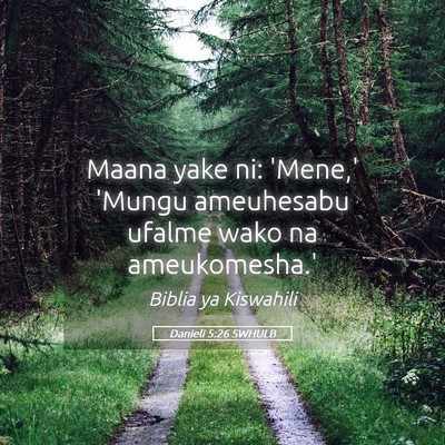 Picture 05 - Danieli 5:26 SWHULB - Maana yake ni: 'Mene,' 'Mungu ameuhesabu ufalme - Bible Verse Picture