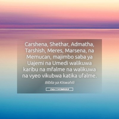 Picture 05 - Esta 1:14 SWHULB - Carshena, Shethar, Admatha, Tarshish, Meres, - Bible Verse Picture