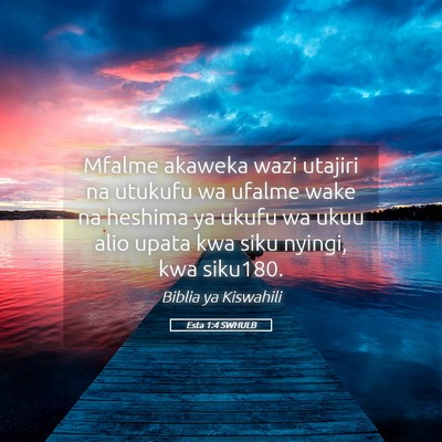 Picture 05 - Esta 1:4 SWHULB - Mfalme akaweka wazi utajiri na utukufu wa ufalme - Bible Verse Picture