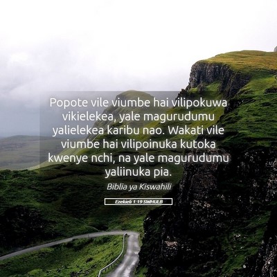 Picture 05 - Ezekieli 1:19 SWHULB - Popote vile viumbe hai vilipokuwa vikielekea, - Bible Verse Picture