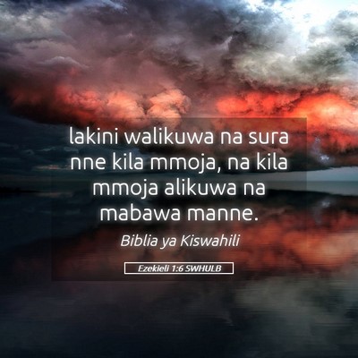 Picture 05 - Ezekieli 1:6 SWHULB - lakini walikuwa na sura nne kila mmoja, na kila - Bible Verse Picture