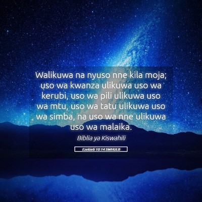 Picture 05 - Ezekieli 10:14 SWHULB - Walikuwa na nyuso nne kila moja; uso wa kwanza - Bible Verse Picture