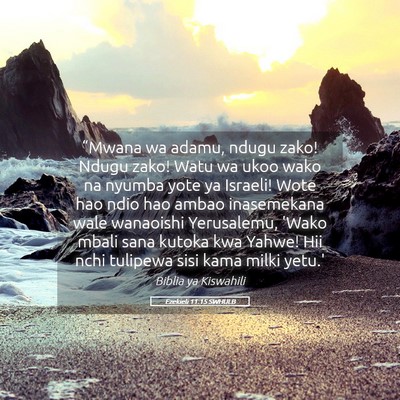 Picture 05 - Ezekieli 11:15 SWHULB - “Mwana wa adamu, ndugu zako! Ndugu zako! Watu - Bible Verse Picture