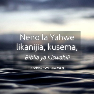 Picture 05 - Ezekieli 12:1 SWHULB - Neno la Yahwe likanijia, - Bible Verse Picture