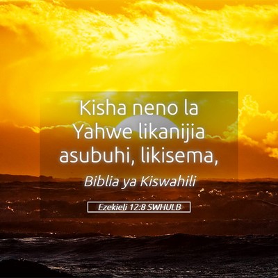 Picture 05 - Ezekieli 12:8 SWHULB - Kisha neno la Yahwe likanijia asubuhi, - Bible Verse Picture