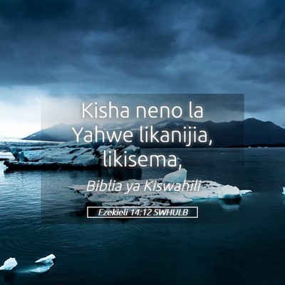 Picture 05 - Ezekieli 14:12 SWHULB - Kisha neno la Yahwe likanijia, - Bible Verse Picture