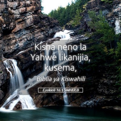 Picture 05 - Ezekieli 16:1 SWHULB - Kisha neno la Yahwe likanijia, - Bible Verse Picture