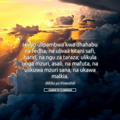 Picture 05 - Ezekieli 16:13 SWHULB - Hivyo ulipambwa kwa dhahabu na fedha, na ulivaa - Bible Verse Picture