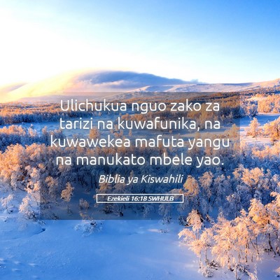 Picture 05 - Ezekieli 16:18 SWHULB - Ulichukua nguo zako za tarizi na kuwafunika, na - Bible Verse Picture