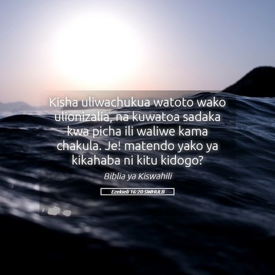 Picture 05 - Ezekieli 16:20 SWHULB - Kisha uliwachukua watoto wako ulionizalia, na - Bible Verse Picture