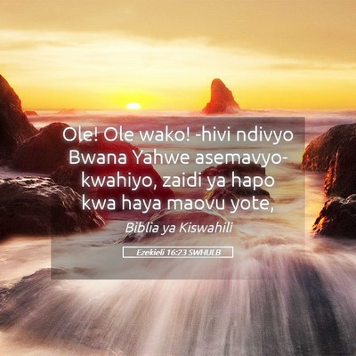 Picture 05 - Ezekieli 16:23 SWHULB - Ole! Ole wako! -hivi ndivyo Bwana Yahwe - Bible Verse Picture