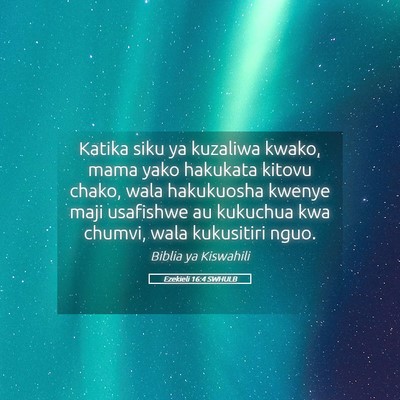 Picture 05 - Ezekieli 16:4 SWHULB - Katika siku ya kuzaliwa kwako, mama yako hakukata - Bible Verse Picture