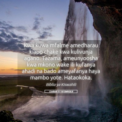 Picture 05 - Ezekieli 17:18 SWHULB - Kwa kuwa mfalme amedharau kiapo chake kwa - Bible Verse Picture