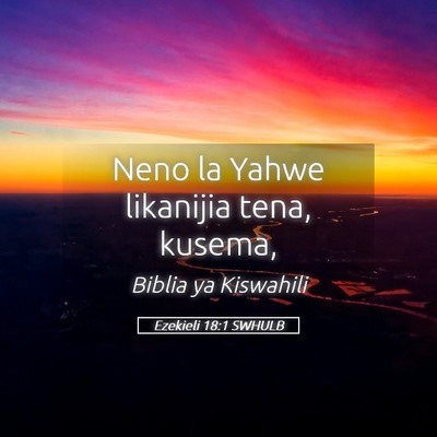 Picture 05 - Ezekieli 18:1 SWHULB - Neno la Yahwe likanijia tena, - Bible Verse Picture