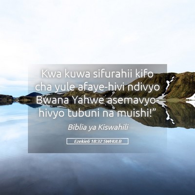 Picture 05 - Ezekieli 18:32 SWHULB - Kwa kuwa sifurahii kifo cha yule afaye-hivi - Bible Verse Picture