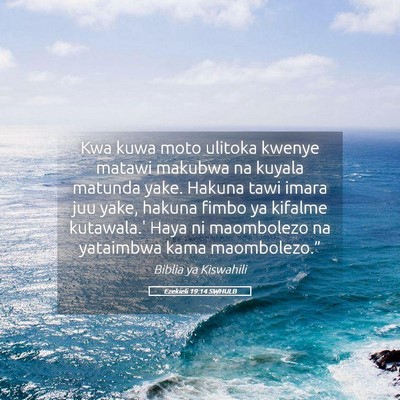 Picture 05 - Ezekieli 19:14 SWHULB - Kwa kuwa moto ulitoka kwenye matawi makubwa na - Bible Verse Picture