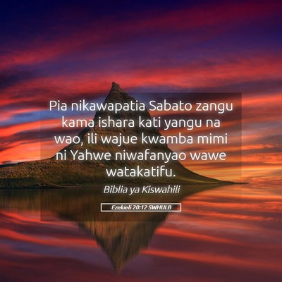 Picture 05 - Ezekieli 20:12 SWHULB - Pia nikawapatia Sabato zangu kama ishara kati - Bible Verse Picture