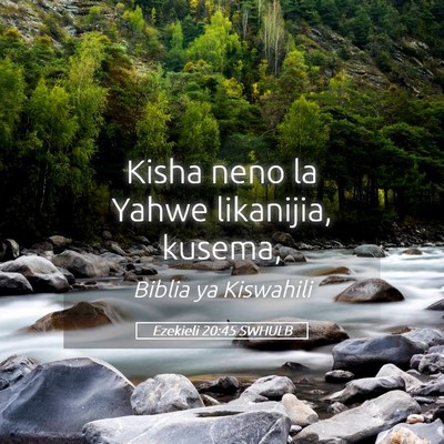 Picture 05 - Ezekieli 20:45 SWHULB - Kisha neno la Yahwe likanijia, - Bible Verse Picture