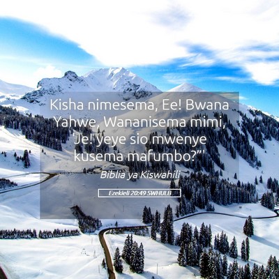 Picture 05 - Ezekieli 20:49 SWHULB - Kisha nimesema, Ee! Bwana Yahwe, Wananisema mimi, - Bible Verse Picture