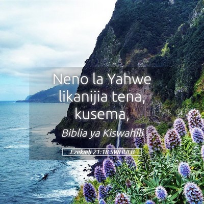 Picture 05 - Ezekieli 21:18 SWHULB - Neno la Yahwe likanijia tena, - Bible Verse Picture