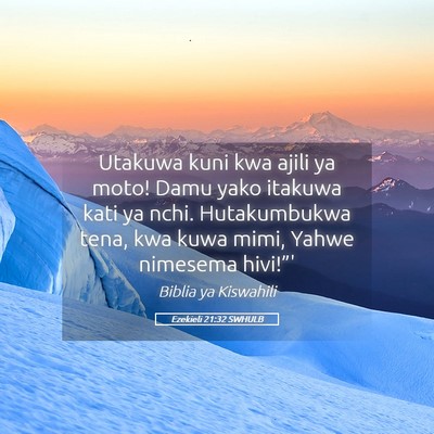 Picture 05 - Ezekieli 21:32 SWHULB - Utakuwa kuni kwa ajili ya moto! Damu yako itakuwa - Bible Verse Picture