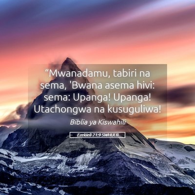 Picture 05 - Ezekieli 21:9 SWHULB - “Mwanadamu, tabiri na sema, 'Bwana asema hivi: - Bible Verse Picture