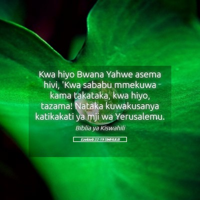 Picture 05 - Ezekieli 22:19 SWHULB - Kwa hiyo Bwana Yahwe asema hivi, 'Kwa sababu - Bible Verse Picture