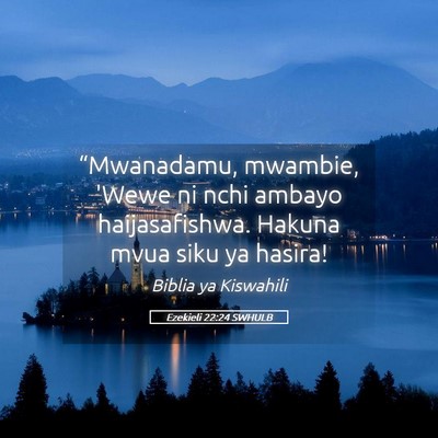 Picture 05 - Ezekieli 22:24 SWHULB - “Mwanadamu, mwambie, 'Wewe ni nchi ambayo - Bible Verse Picture