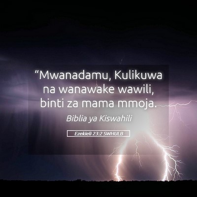 Picture 05 - Ezekieli 23:2 SWHULB - “Mwanadamu, Kulikuwa na wanawake wawili, binti - Bible Verse Picture