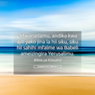 Picture 05 - Ezekieli 24:2 SWHULB - “Mwanadamu, andika kwa ajili yako jina la hii - Bible Verse Picture