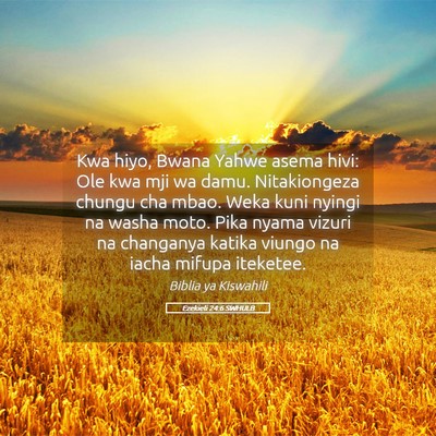 Picture 05 - Ezekieli 24:6 SWHULB - Kwa hiyo, Bwana Yahwe asema hivi: Ole kwa mji wa - Bible Verse Picture